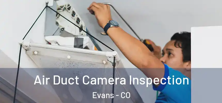  Air Duct Camera Inspection Evans - CO