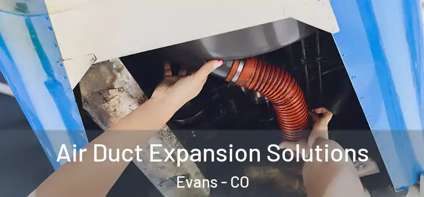  Air Duct Expansion Solutions Evans - CO