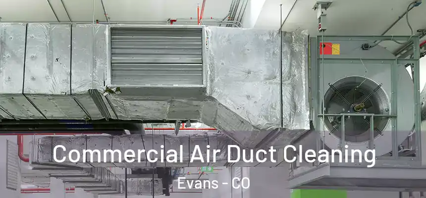  Commercial Air Duct Cleaning Evans - CO