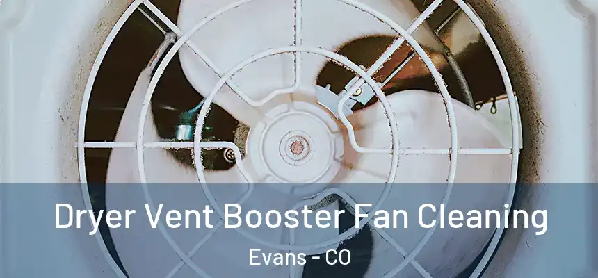  Dryer Vent Booster Fan Cleaning Evans - CO
