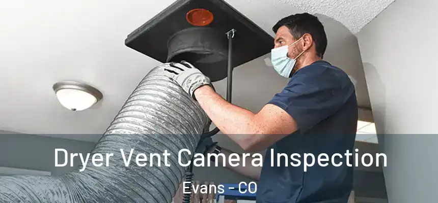  Dryer Vent Camera Inspection Evans - CO