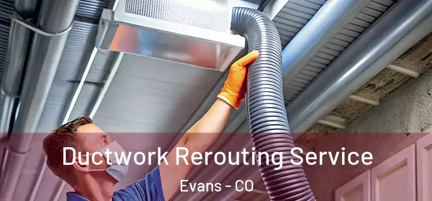 Ductwork Rerouting Service Evans - CO