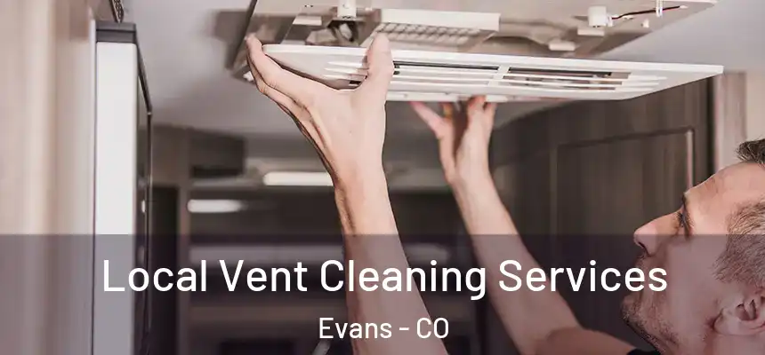  Local Vent Cleaning Services Evans - CO