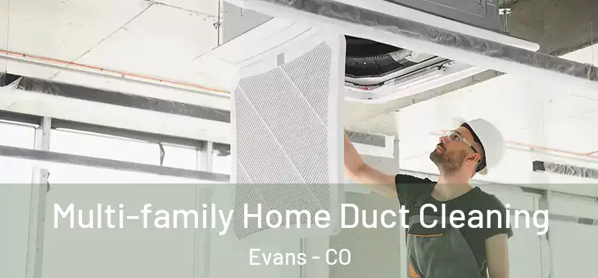  Multi-family Home Duct Cleaning Evans - CO