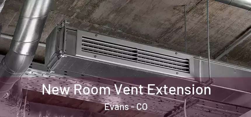  New Room Vent Extension Evans - CO