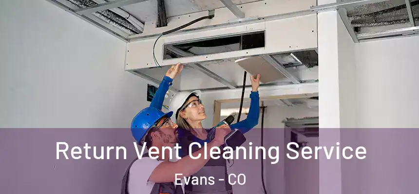  Return Vent Cleaning Service Evans - CO