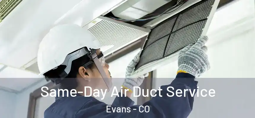 Same-Day Air Duct Service Evans - CO