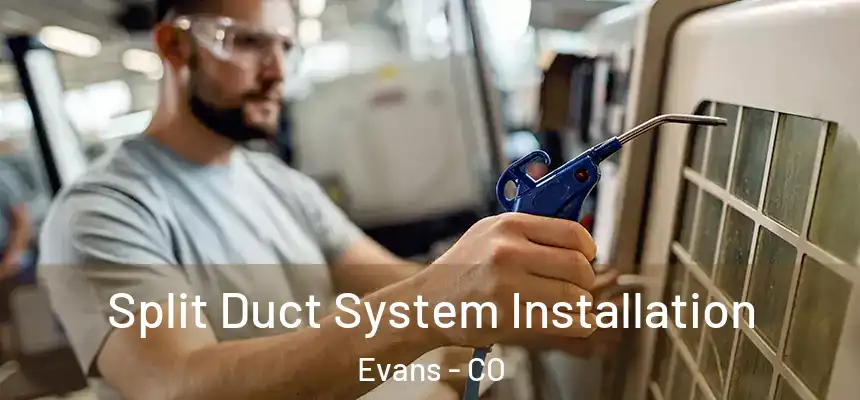  Split Duct System Installation Evans - CO
