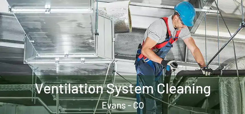  Ventilation System Cleaning Evans - CO