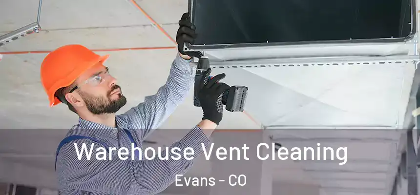  Warehouse Vent Cleaning Evans - CO